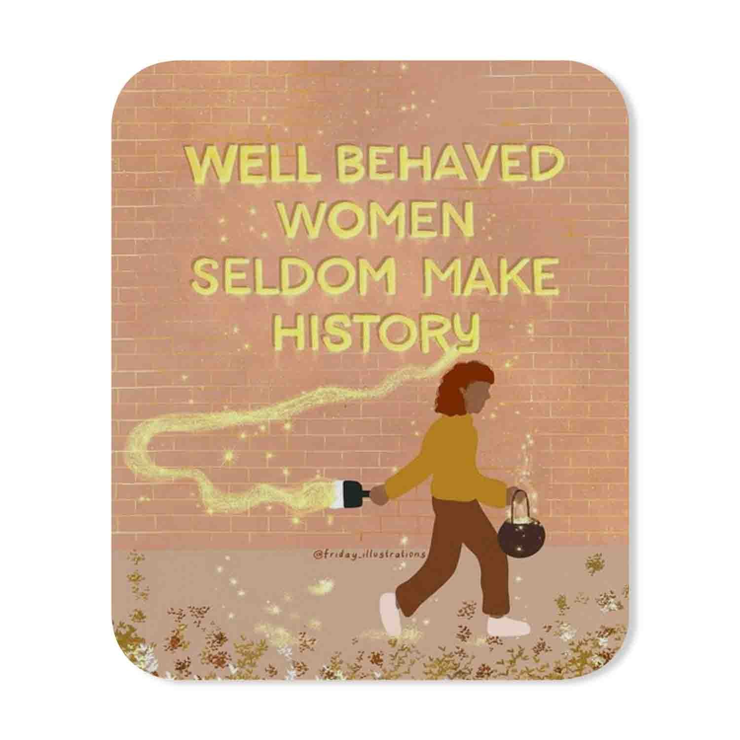 Blackdop Well Behaved Women Seldom Make History Mouse Pad